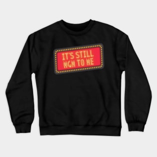 It's Still MGM To Me Crewneck Sweatshirt